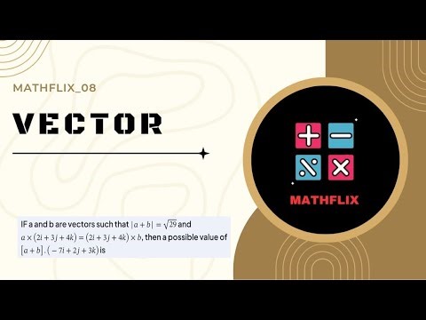 D12_If a and b are vector such that |a+b|=root(29) and ax(2i+3j+4k)=(2i+3j+4k)xb, then a possible