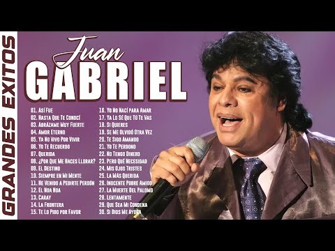 LAS 30 MEJORES CANCIONES DE JUAN GABRIEL - JUAN GABRIEL SUS MEJORES EXITOS ROMANTICOS