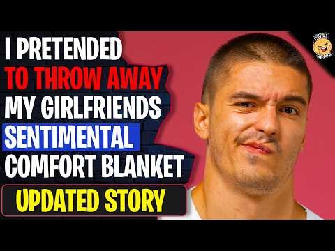 I Pretended To Throw Away My Girlfriends Sentimental Blanket | Reddit Stories