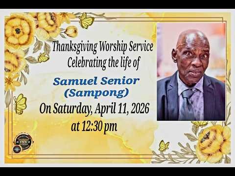 Thanksgiving Worship Service Celebrating the life of Samuel Senior (Sampong)