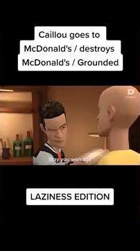 Caillou goes to McDonald’s / destroys McDonald’s/ Grounded (LAZINESS EDITION)
