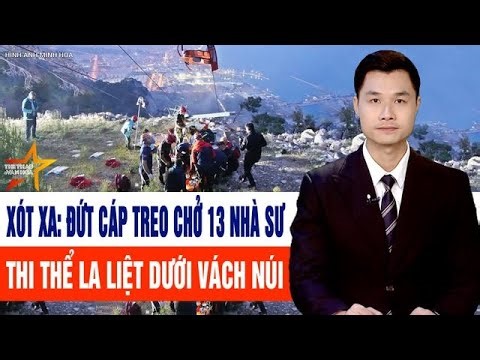 Tin tức mới nhất sáng: Xót xa: Đứt cáp treo chở 13 nhà sư, thi thể la liệt dưới vách núi