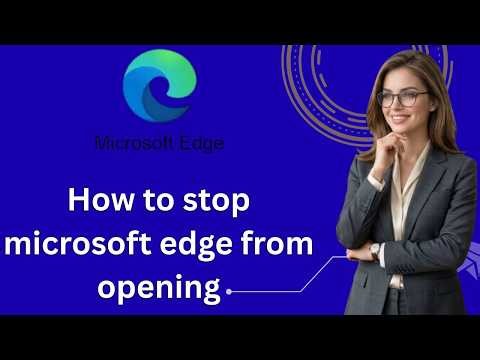 How to stop microsoft edge from opening automatically (Latest Update)