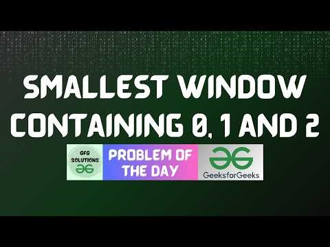 #953 GFG POTD | Smallest window containing 0, 1 and 2 | GFG Solutions | 27-04-2026