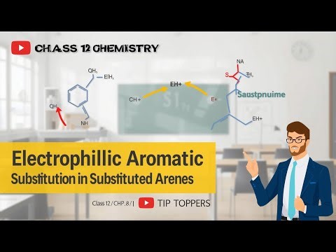 Electrophilic Aromatic Substitution in Substituted Arenes | Class 12 Chemistry | Chp 8 | TIP TOPPERS