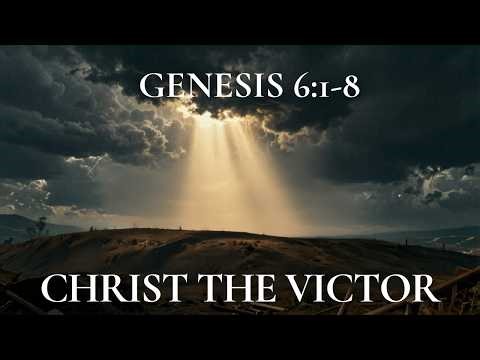 24. Christ the Victor | Genesis 6:1-8