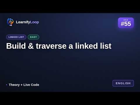 #55 · Build & traverse a linked list — Explained Step by Step | DSA