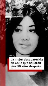 La mujer desaparecida en Chile que hallaron viva 50 años después