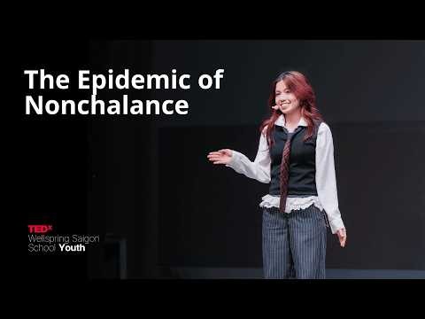 The epidemic of nonchalance | An Phan Minh | TEDxWellspring Saigon School Youth