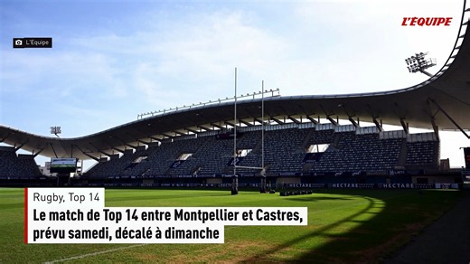 Le match de Top 14 entre Montpellier et Castres, prévu samedi, décalé à dimanche - Rugby - Top 14