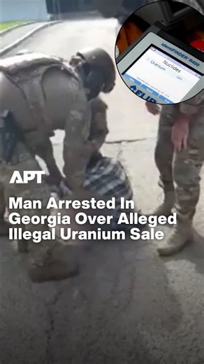 $700,000 Uranium Deal? Georgia Arrests Man In Nuclear Material Case | APT