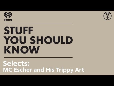 Selects: MC Escher and His Trippy Art | STUFF YOU SHOULD KNOW