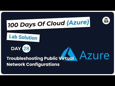 Day 28: Troubleshooting Public Virtual Network Configurations