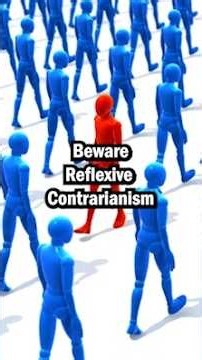 Reflexive Contrarianism Is Not A Virtue