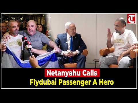Netanyahu Calls Flydubai Passenger Yaniv Hayun a Hero, Says He Deserves Global Honour