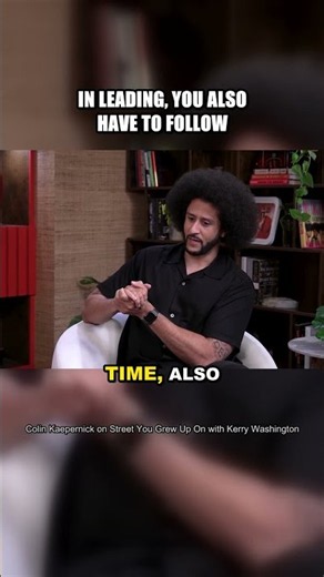 Colin Kaepernick: there are moments in leading where you follow