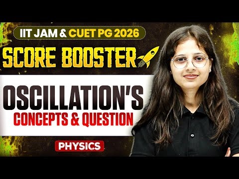 Oscillation's Concepts & Question | IIT JAM/CUET PG 2026 | IIT JAM Physics | IIT JAM Score Booster