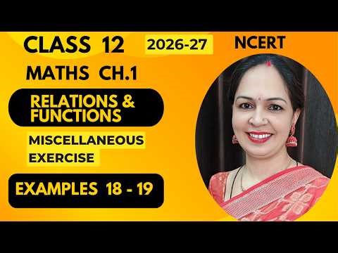 Class 12, Ch.1,Relations And Functions, Miscellaneous Exercise, Examples 18-19, NCERT, 2026-27