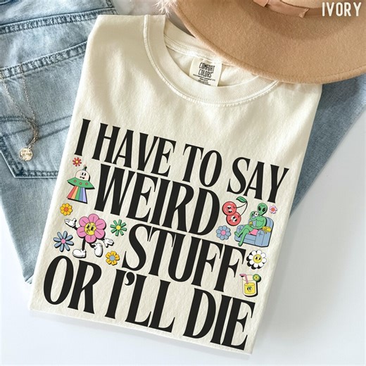 Comfort Colors 'say Weird Stuff or I'll Die' Shirt : Retro Cartoons Flowers Alien Tee - Etsy