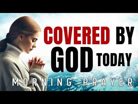 Begin Each Morning Covered, Armed, and Protected by God | Morning Prayer