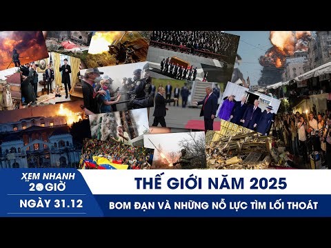 XEM NHANH 20H 31/12: Thế giới năm 2025 - bom đạn và những nỗ lực tìm lối thoát