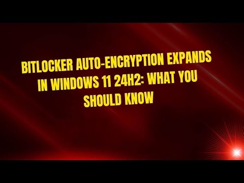 BitLocker Auto-Encryption Expands in Windows 11 24H2: What You Should Know