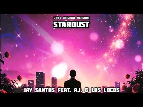 Jay Santos feat. A.I. & Los Locos - Stardust (Jay'S Original Version)