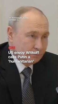 Witkoff calls Putin a ‘humanitarian’