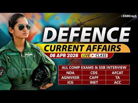 Defence Current Affairs 06 April 2026 | For NDA CDS AFCAT SSB Interview
