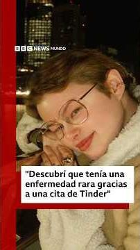 "Descubrí que tenía una enfermedad rara gracias a una cita de Tinder"