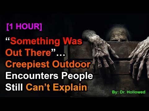 [1 HOUR] “Something Was Out There”… Creepiest Outdoor Encounters People Still Can’t Explain