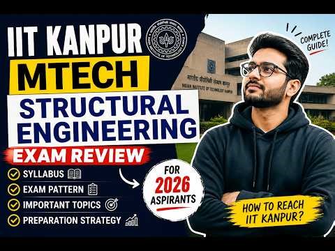 IIT Kanpur MTech Structural Engineering | Exam Review, Syllabus & Preparation Strategy (2026)