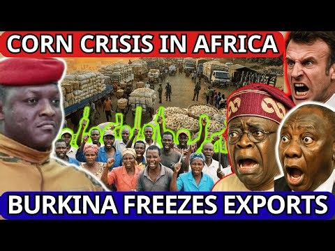 CORN CRISIS in AFRICA: Burkina FREEZES EXPORTS — West CONDEMNS