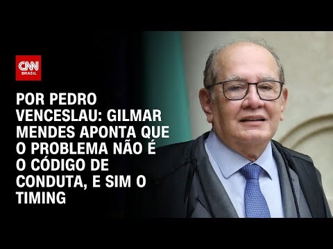Análise: Gilmar Mendes aponta que o problema não é o Código de Conduta, e sim o timing | HORA H
