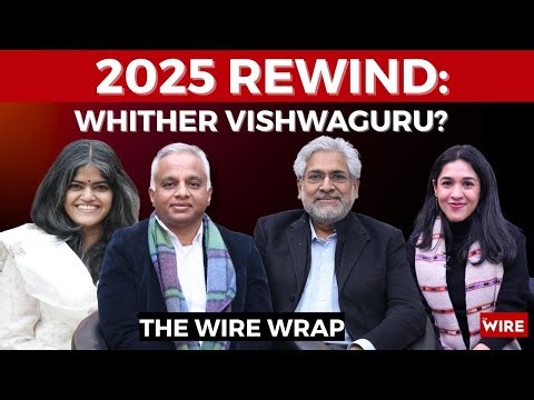 2025 Rewind: Whither Vishwaguru? | The Wire Wrap