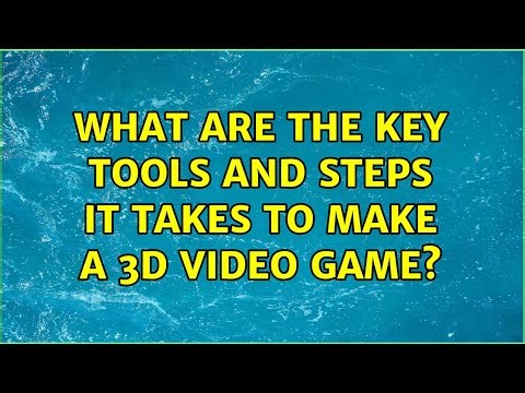 What are the key tools and steps it takes to make a 3d video game?