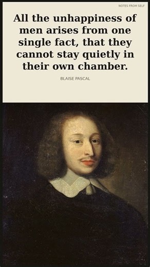 Why we cannot sit quietly with ourselves — Blaise Pascal