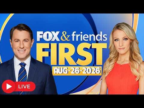 Fox & Friends First 08/26/2026 LIVE HD | FOX NEWS LIVE Aug 26, 2026