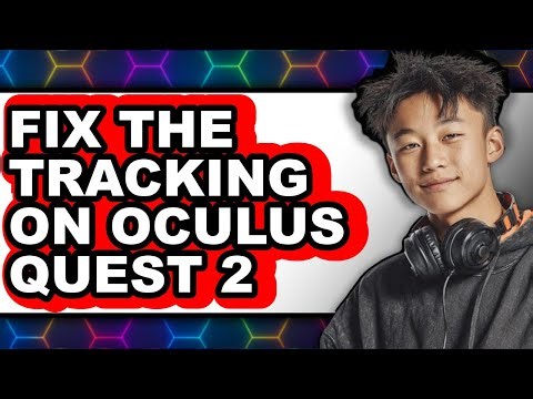 How to Fix the Tracking on Oculus Quest 2 (updated)