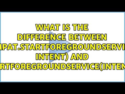 What is the difference between ContextCompat.startForegroundService(context, intent) and...