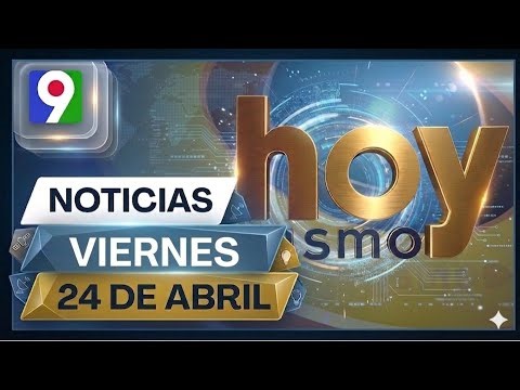 Noticias República Dominicana HOY 24 de abril 2026 | Hoy Mismo 