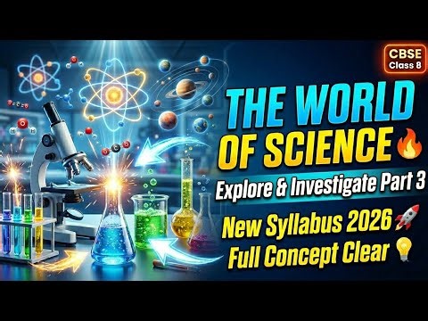 The World of Science 🔥 | Explore & Investigate Part 3 | Matter, Moon Phases, Ecosystem |Class 8|2026