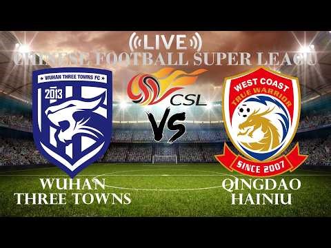 🔴Wuhan Three Towns vs Qingdao Hainiu | Chinese Football Super League | Live Score