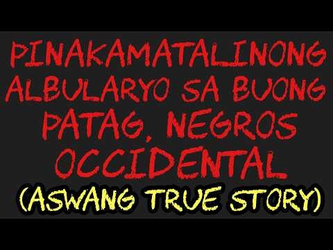PINAKAMATALINONG ALBULARYO SA BUONG PATAG, NEGR0S OCCIDENTAL (Aswang True Story)