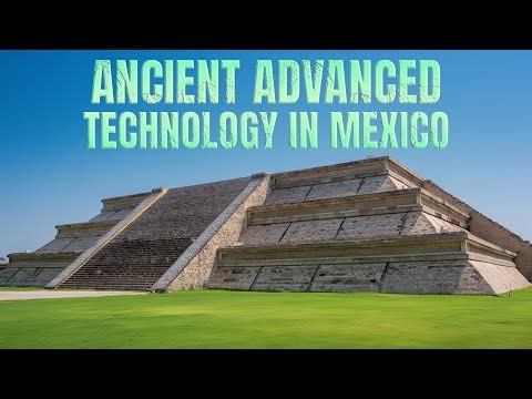 Ancient Advanced Technology In Mexico