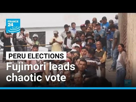 Fujimori leads chaotic Peru vote as election officials arrested over delays • FRANCE 24 English