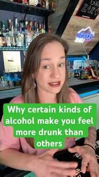 Why do different types of alcohol make you feel more drunk than others?