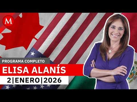 Entra en revisión trilateral el T-MEC | Elisa Alanís, 2 de enero de 2026