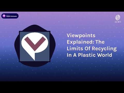 Viewpoints Explained: The Limits Of Recycling In A Plastic World | Viewpoints Radio