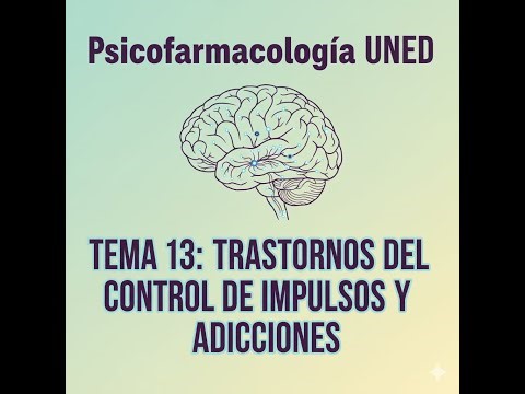 Psicofarmacología UNED - TEMA 13: Trastornos del Control de Impulsos, Recompensa y Adicciones